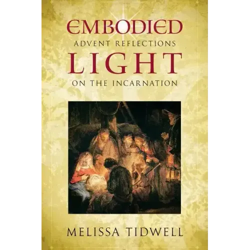 Embodied Light: Advent Reflections on the Incarnation
