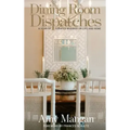 Dining Room Dispatches: A Year of Curated Musings on Life and Home