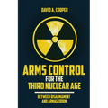 Arms Control for the Third Nuclear Age: Between Disarmament and Armageddon