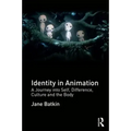 Identity in Animation: A Journey Into Self, Difference, Culture and the Body