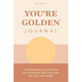 You're Golden Journal: A Comprehensive Guide for Self-Discovery and Direction so You Can Shine