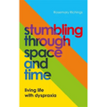 Stumbling Through Space and Time: Living Life with Dyspraxia