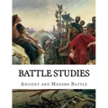 Battle Studies: Ancient and Modern Battle