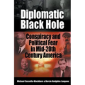 Diplomatic Black Hole: Conspiracy and Political Fear in Mid-20th Century America