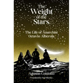 The Weight of the Stars: The Life of Anarchist Octavio Alberola