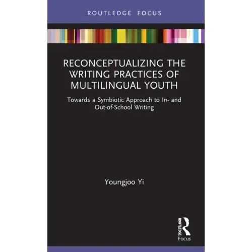 Reconceptualizing the Writing Practices of Multilingual Youth: Towards a Symbiotic Approach to In- And Out-Of-School Writing