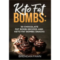 Keto Fat Bombs: 30 Chocolate Fat Bomb Recipes and Keto Fat Bombs Snacks: Energy Boosting Choco Keto Fat Bombs Cookbook with Easy to Ma