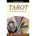 Tarot Spreads: A Beginner's Guide to Reading Tarot Cards (An Introduction to the Secrets of Tarot Card Reading)
