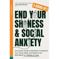 End Your Shyness & Social Anxiety: The Adults' Guide & Workbook To Rebuild Your Social Skills And Restore Your Self-Belief In 3 Weeks Or Less