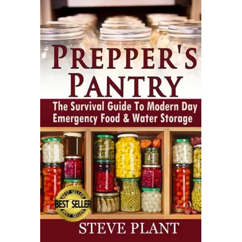 Prepper's Pantry: The Survival Guide To Modern Day Emergency Food & Water Storage