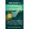 Cómo Mejorar Tu Historial Crediticio: Estrategias Probadas Para Reparar Tu Historial Crediticio, Cómo Incrementarlo y Superar La Deuda de Tarjeta de C