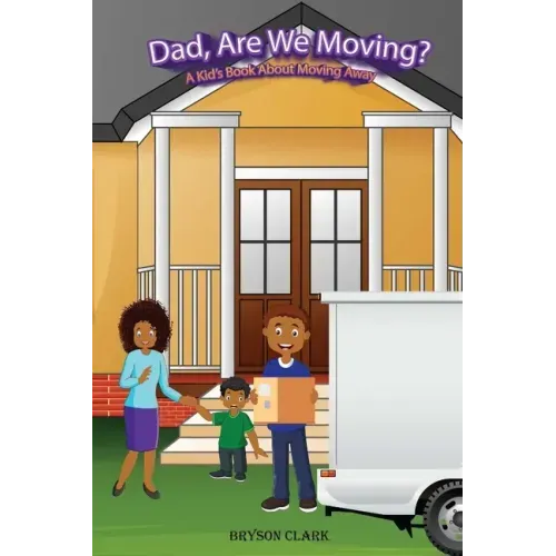 "Dad, Are We Moving?": A Kid's Book About Moving Away