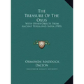 The Treasure Of The Oxus: With Other Objects From Ancient Persia And India (1905)