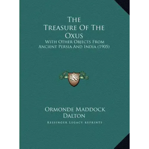 The Treasure Of The Oxus: With Other Objects From Ancient Persia And India (1905)