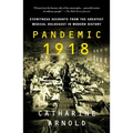 Pandemic 1918: Eyewitness Accounts from the Greatest Medical Holocaust in Modern History