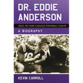 Dr. Eddie Anderson, Hall of Fame College Football Coach: A Biography