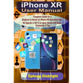 iPhone XR User Manual: Complete Guide for a Beginner & Senior on iPhone XR Operation and the Upgrade of iOS 12 to Latest Version with Many Sc