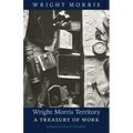 Wright Morris Territory: A Treasury of Work