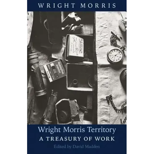 Wright Morris Territory: A Treasury of Work