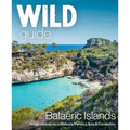 Wild Guide Balearic Islands: Hidden Adventures in Mallorca, Menorca, Ibiza & Formentera
