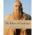 The Ethics of Confucius: The Sayings of the Master and His Disciples on the Conduct of the Superior Man