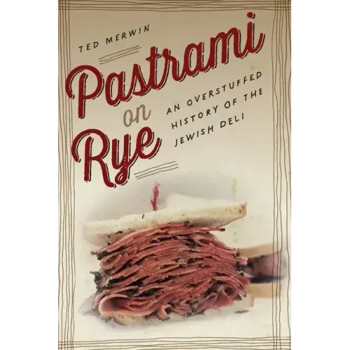 Pastrami on Rye: An Overstuffed History of the Jewish Deli