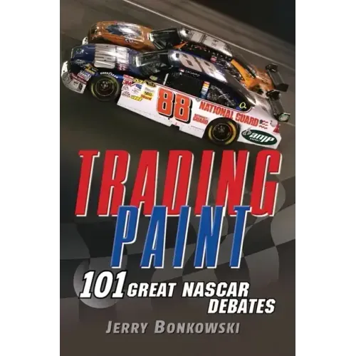 Trading Paint: 101 Great NASCAR Debates