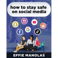 How to Stay Safe on Social Media: Social Media Dos and Don'ts: What Kids and Parents Should Know