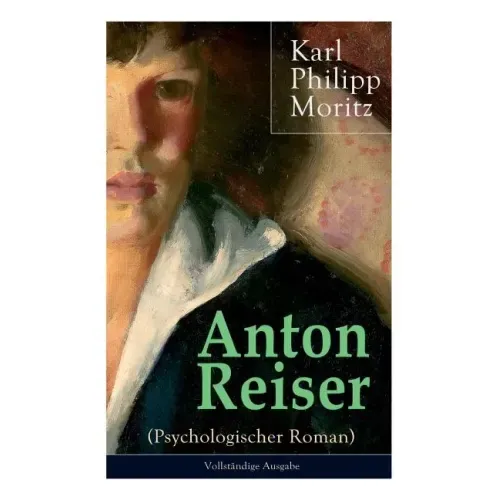 Anton Reiser (Psychologischer Roman): Einer der wichtigsten Bildungsromane deutscher Literatur