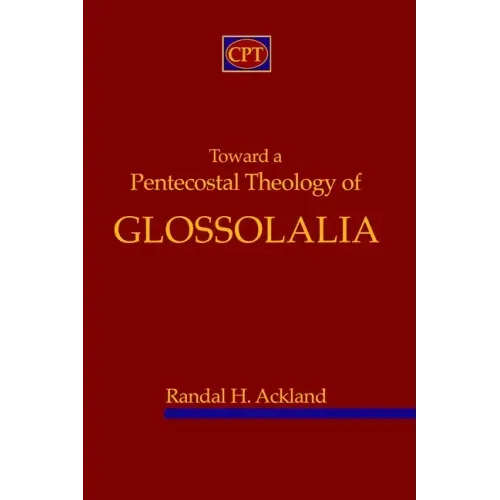 Toward A Pentecostal Theology of Glossolalia