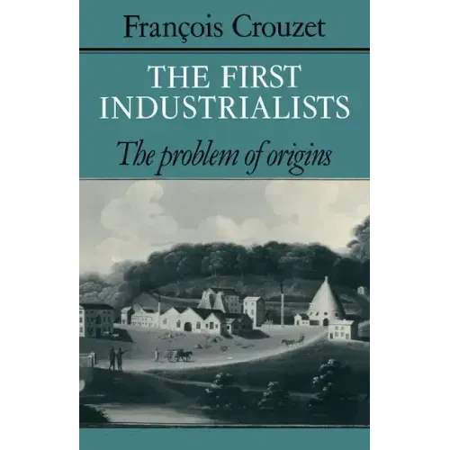 The First Industrialists: The Problem of Origins
