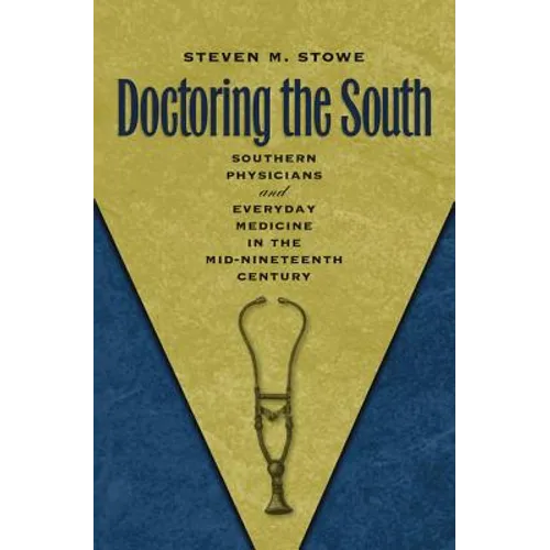 Doctoring the South: Southern Physicians and Everyday Medicine in the Mid-Nineteenth Century