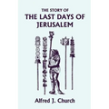 The Story of the Last Days of Jerusalem, Illustrated Edition (Yesterday's Classics)