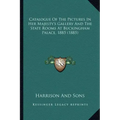 Catalogue Of The Pictures In Her Majesty's Gallery And The State Rooms At Buckingham Palace, 1885 (1885)