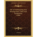 The Art Of Repairing And Riveting Glass, China And Earthenware (1900)