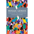 Mosaic Genius: Building Beautiful Things with Broken Pieces