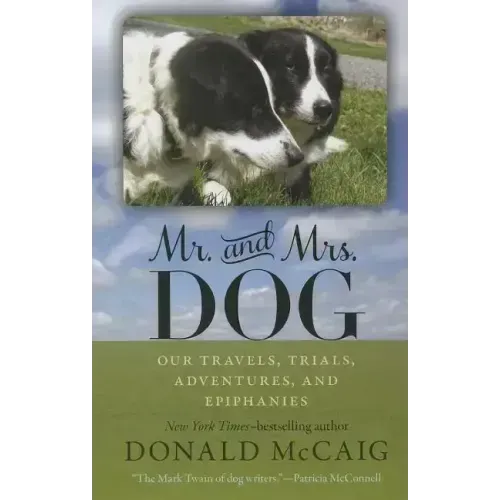 Mr. and Mrs. Dog: Our Travels, Trials, Adventures, and Epiphanies