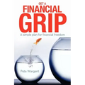 Get a Financial Grip: A simple plan for finacial freedom