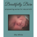 Beautifully Born: empowering women for natural birth