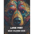 Large print bear coloring book for adults: stress relieving fun bear designs