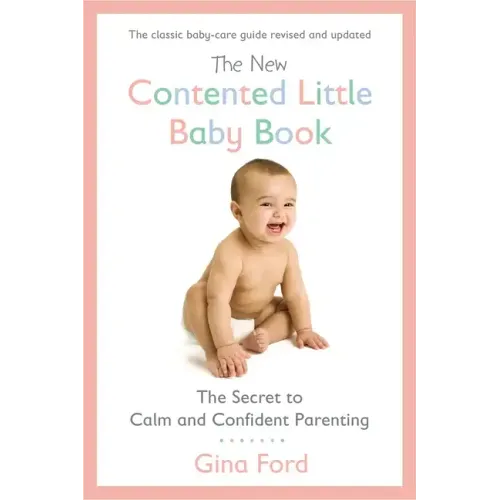 The New Contented Little Baby Book: The Secret to Calm and Confident Parenting