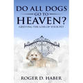 Do All Dogs Go to Heaven?: Grieving the Loss of Your Pet