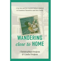 Wandering Close to Home: A Gay Son and His Feminist Mother's Journey to Transform Themselves and Their Family