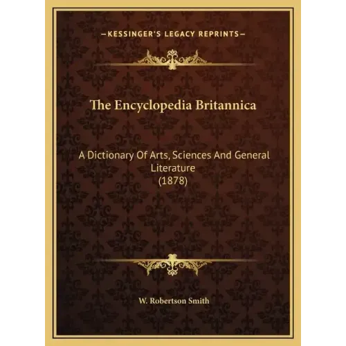 The Encyclopedia Britannica: A Dictionary Of Arts, Sciences And General Literature (1878)