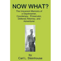 Now What?: The Irreverent Memoirs of a Daydreamer, Counterspy, Prosecutor, Defense Attorney, and Adventurer
