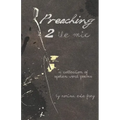 Preaching 2 the Mic: A collection of spoken word poems