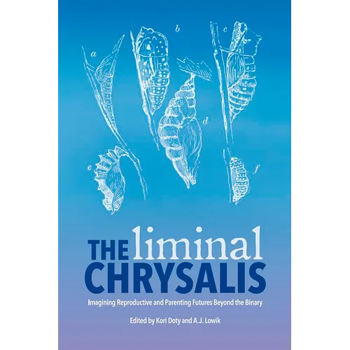 The Liminal Chrysalis: Imagining Reproduction and Parenting Futures Beyond the Binary
