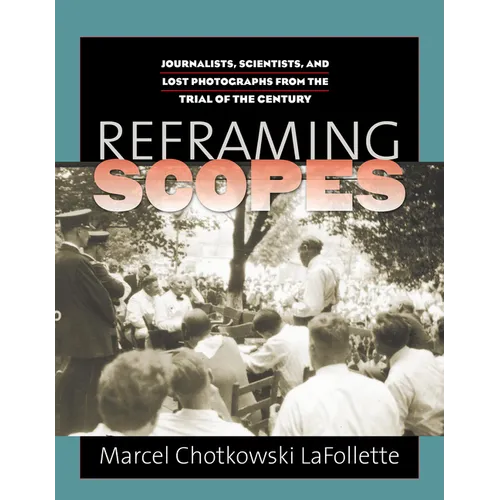 Reframing Scopes: Journalists, Scientists, and Lost Photographs from the Trial of the Century