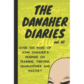 The Danaher Diaries Volume 3: Over 100 more of John Danaher's Musings on Training, Thriving, Quarantines and Mastery