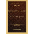 Freemasonry at a Glance: Answers to 555 Questions